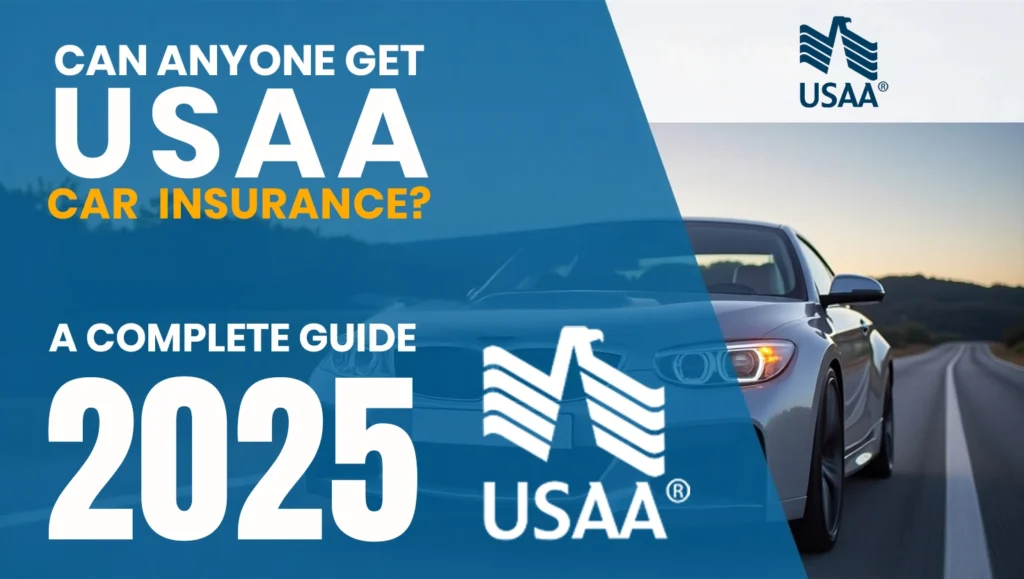 Can Anyone Get USAA Car Insurance? 2025 A Complete Guide